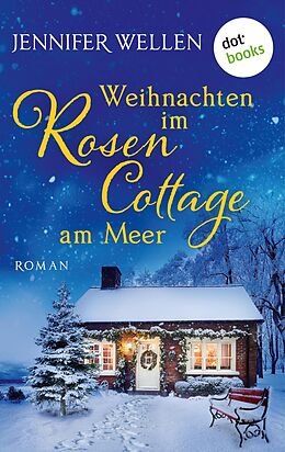 E-Book (epub) Weihnachten im Rosencottage am Meer - oder: Leise rieselt die Liebe von Jennifer Wellen