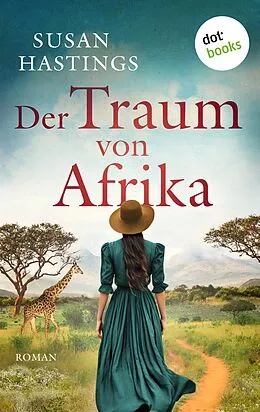 E-Book (epub) Der Traum von Afrika - oder: Die Himmelsträumerin von Susan Hastings