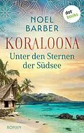E-Book (epub) Koraloona - Unter den Sternen der Südsee von Noel Barber