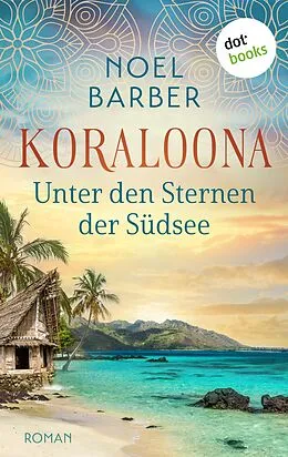 E-Book (epub) Koraloona - Unter den Sternen der Südsee von Noel Barber