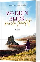 Kartonierter Einband (Kt) Wo dein Blick mich findet von Dorothea Morgenroth