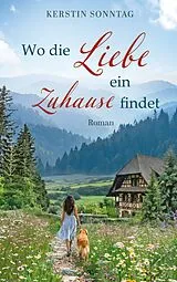 Kartonierter Einband Wo die Liebe ein Zuhause findet von Kerstin Sonntag