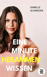 Kartonierter Einband Eine Minute Hebammenwissen von Isabelle Schneider