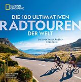 Fester Einband Die 100 ultimativen Radtouren der Welt von Roff Smith, Kate Courtney