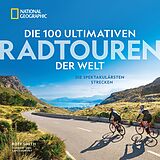 E-Book (epub) Die 100 ultimativen Radtouren der Welt von Roff Smith, Kate Courtney