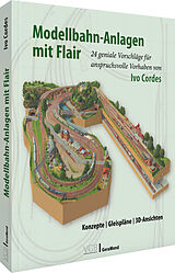 Fester Einband Modellbahn-Anlagen mit Flair: Konzepte, Gleispläne, 3D-Ansichten von Ivo Cordes