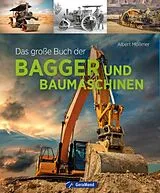 Fester Einband Das große Buch der Bagger und Baumaschinen von Albert Mößmer
