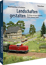Fester Einband Modellbahnbau in Perfektion: Landschaften gestalten von Thomas Mauer
