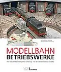 E-Book (epub) Modellbahn-Betriebswerke von Markus Tiedtke, Dirk Rohde, Michael U. Kratzsch-Leichsenring