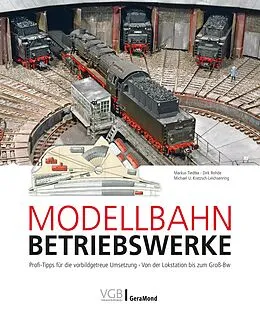 E-Book (epub) Modellbahn-Betriebswerke von Markus Tiedtke, Dirk Rohde, Michael U. Kratzsch-Leichsenring