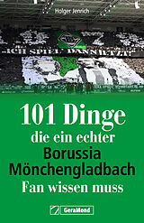 Kartonierter Einband 101 Dinge, die ein echter Borussia-Mönchengladbach-Fan wissen muss von Holger Jenrich