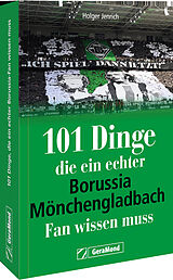 Kartonierter Einband 101 Dinge, die ein echter Borussia-Mönchengladbach-Fan wissen muss von Holger Jenrich