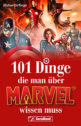 Kartonierter Einband 101 Dinge, die man über Marvel wissen muss von Michael Dörflinger