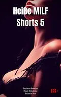 E-Book (epub) Heiße MILF Shorts 5 von Pamela Hot, Lissy Feucht, Mandy Öse