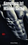 E-Book (epub) Gangbang ist Männersache von Ariane Baise