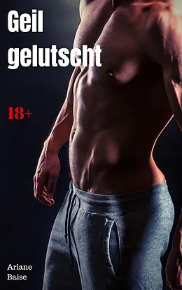 E-Book (epub) Geil gelutscht von Ariane Baise