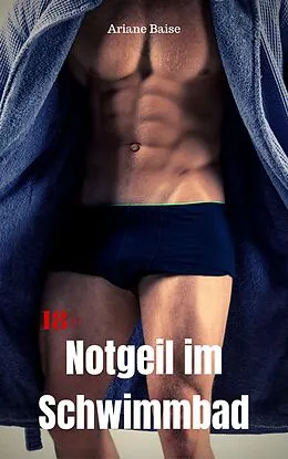 E-Book (epub) Notgeil im Schwimmbad von Ariane Baise