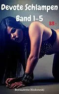 E-Book (epub) Devote Schlampen Band 1-5 von Bernadette Binkowski