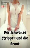 E-Book (epub) Der schwarze Stripper und die Braut von Bernadette Binkowski