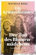 E-Book (epub) Die Kriminalistinnen. Der Tod des Blumenmädchens von Mathias Berg