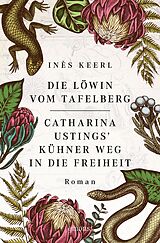 E-Book (epub) Die Löwin vom Tafelberg. Catharina Ustings' kühner Weg in die Freiheit von Inès Keerl