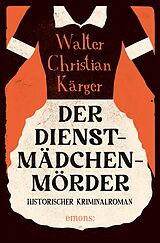 E-Book (epub) Der Dienstmädchenmörder von Walter Christian Kärger