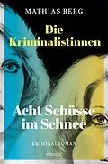 E-Book (epub) Die Kriminalistinnen. Acht Schüsse im Schnee von Mathias Berg