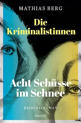 E-Book (epub) Die Kriminalistinnen. Acht Schüsse im Schnee von Mathias Berg