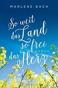 E-Book (epub) So weit das Land, so frei das Herz von Marlene Bach
