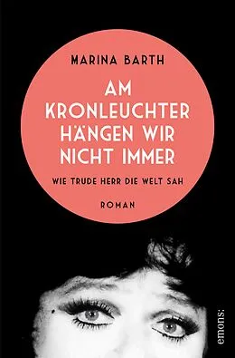 E-Book (epub) Am Kronleuchter hängen wir nicht immer. Wie Trude Herr die Welt sah von Marina Barth