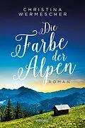 E-Book (epub) Die Farbe der Alpen von Christina Wermescher