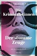 E-Book (epub) Die Kriminalistinnen. Der stumme Zeuge von Mathias Berg