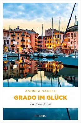 E-Book (epub) Grado im Glück von Andrea Nagele