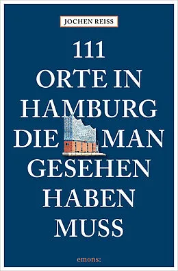 E-Book (epub) 111 Orte in Hamburg, die man gesehen haben muss von Jochen Reiss