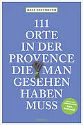 E-Book (epub) 111 Orte in der Provence, die man gesehen haben muss von Ralf Nestmeyer