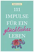 E-Book (epub) 111 Impulse für ein glückliches Leben von Anjana Gill