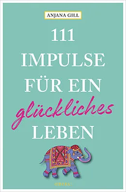 E-Book (epub) 111 Impulse für ein glückliches Leben von Anjana Gill