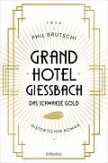 E-Book (epub) Grandhotel Giessbach. Das schwarze Gold von Phil Brutschi