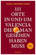 E-Book (epub) 111 Orte in und um Valencia, die man gesehen haben muss von Daniel Izquierdo-Hänni