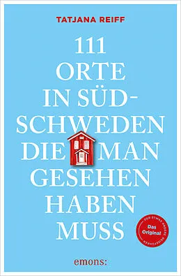 E-Book (epub) 111 Orte in Südschweden, die man gesehen haben muss von Tatjana Reiff
