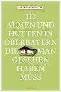 E-Book (epub) 111 Almen und Hütten in Oberbayern, die man gesehen haben muss von Astrid Süßmuth