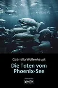 E-Book (epub) Die Toten vom Phoenix-See von Gabriella Wollenhaupt