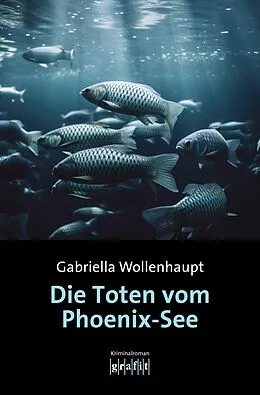 E-Book (epub) Die Toten vom Phoenix-See von Gabriella Wollenhaupt