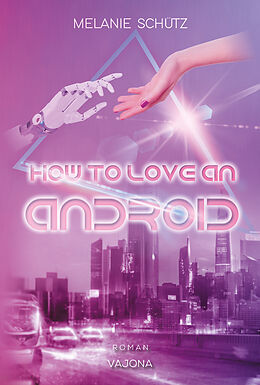 Kartonierter Einband How To Love An Android von Melanie Schütz