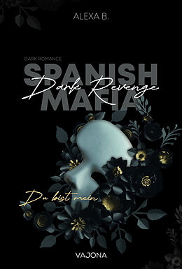 Kartonierter Einband Dark Revenge (Spanish Mafia 1) von Alexa B.