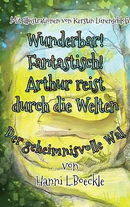E-Book (epub) Wunderbar! Fantastisch! Arthur reist durch die Welten von Hanni L. Boeckle
