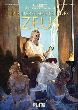 Fester Einband Mythen der Antike: Die Liebschaften des Zeus von Luc Ferry, Clotilde Bruneau