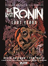 Fester Einband Teenage Mutant Ninja Turtles: The Last Ronin  Lost Years von Kevin Eastman, Tom Waltz