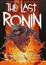 Fester Einband Teenage Mutant Ninja Turtles: The Last Ronin von Kevin Eastman, Peter Laird, Tom Waltz
