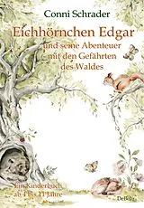 Kartonierter Einband Eichhörnchen Edgar und seine Abenteuer mit den Gefährten des Waldes - Ein Kinderbuch ab 4 bis 11 Jahre von Conni Schrader